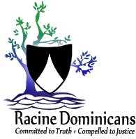 Racine Dominicans - Committed to Truth & Compelled to Justice Racine Dominicans - Committed to Truth & Compelled to Justice